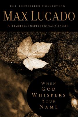 When God Whispers Your Name: Discover the Path to Hope in Knowing That God Cares for You - Lucado, Max