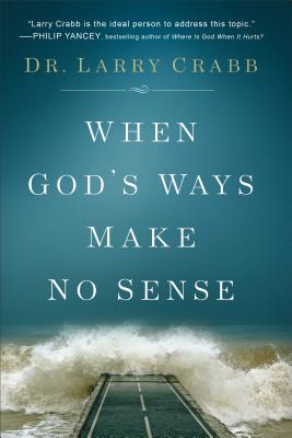 When God's Ways Make No Sense - Crabb, Larry, Dr.