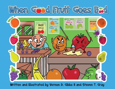 When Good Fruit Goes Bad - Gibbs, Vernon D, II, and Gray, Steven T