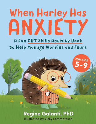 When Harley Has Anxiety: A Fun CBT Skills Activity Book for Overcoming Worries and Fears - Galanti, Regine
