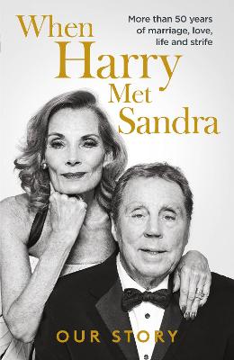 When Harry Met Sandra: Harry & Sandra Redknapp - Our Love Story: More than 50 years of marriage, love, life and strife - Redknapp, Harry, and Redknapp, Sandra