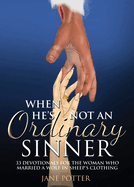 When He's Not an Ordinary Sinner: 33 Devotionals for the Woman Who Married a Wolf in Sheep's Clothing