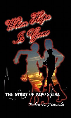 When Hope Is Gone: The Story of Papo Salsa - Acevedo, Pedro E