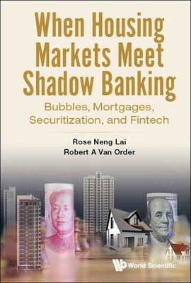 When Housing Markets Meet Shadow Banking: Bubbles, Mortgages, Securitization, and Fintech - Lai, Rose Neng, and Order, Robert A Van