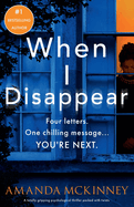 When I Disappear: A totally gripping psychological thriller packed with twists