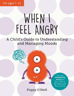 When I Feel Angry: A Child's Guide to Understanding and Managing Moods - O'Neill, Poppy