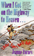 When I Got on the Highway to Heaven...: I Didn't Expect Rocky Roads - Zornes, Jeanne, and McDowell, Lucinda Secrest (Foreword by)