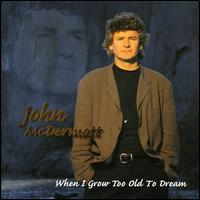 When I Grow Too Old to Dream - John McDermott