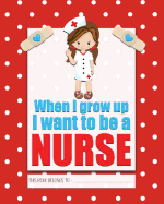 When I Grow Up I Want to be a NURSE: a bright, colourful, Elementary School Children's Composition Notebook which shows off your child's personality, flare, hobbies and interests, making learning fun and the school day more exciting.