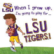 When I Grow Up, I'm Going to Play for the Lsu Tigers