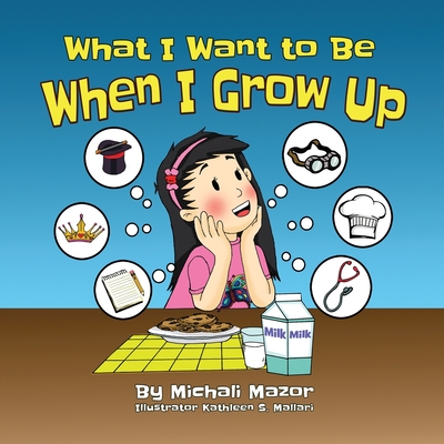 When I Grow Up: Let children's imagination run free and building self-confidence - Mazor, Michali, and Mazor, Sarah (Editor)