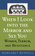 When I Look Into the Mirror and See You: Women, Terror, and Resistance