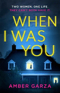 When I Was You: The utterly addictive psychological thriller about obsession and revenge