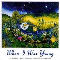 When I Was Young [Gael Linn] - Len Graham/Garry O Briain/Padraigin Ni Uallachain