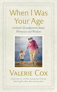 When I Was Your Age: Ireland's Grandparents Share Memories and Wisdom