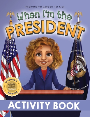 When I'm the President Activity Book: Dreaming is Believing: Politics - Pillay, Samantha