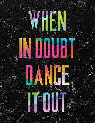 When in Doubt Dance it Out LARGE Notebook #4: Cool Dancer Black Marble Notebook College Ruled to write in 8.5x11 LARGE 100 Lined Pages - Funny Dancers Gift - Dancer Notebooks and Journals, Twisted C