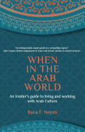 When in the Arab World: An Insider's Guide to Living and Working with Arab Culture