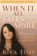 When It All Falls Apart: Find Healing, Joy and Victory Through the Pain