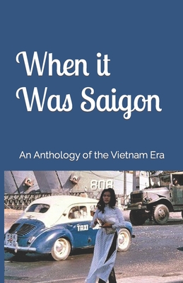 When it Was Saigon: An Anthology of the Vietnam Era - Dean, Chuck