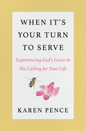When it's Your Turn to Serve: Experiencing God's Grace in His Calling for Your Life