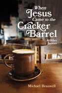 When Jesus Came to the Cracker Barrel: And Other Stories