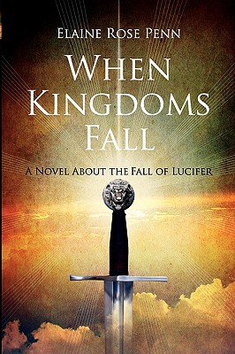 When Kingdoms Fall: A Novel About the Fall of Lucifer - Penn, Elaine