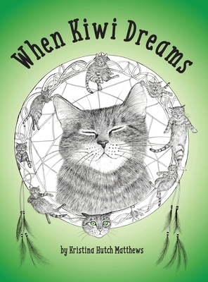 When Kiwi Dreams: A Bedtime Adventure Story for You and Your Cat - Hutch Matthews, Kristina