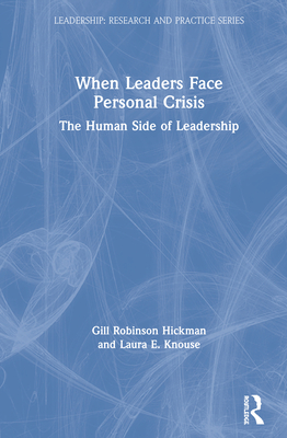 When Leaders Face Personal Crisis: The Human Side of Leadership - Robinson Hickman, Gill, and Knouse, Laura E.