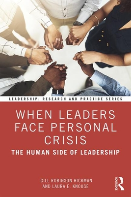 When Leaders Face Personal Crisis: The Human Side of Leadership - Robinson Hickman, Gill, and Knouse, Laura E.