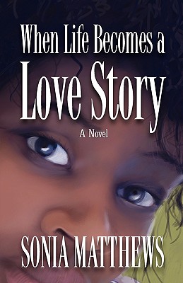When Life Becomes a Love Story - Matthews, Sonia, and Jones, Sharon J (Contributions by), and Fox, George (Designer)