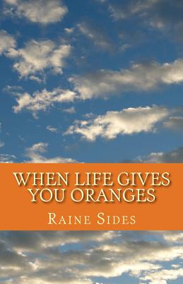 When Life Gives You Oranges - Sides, Raine D