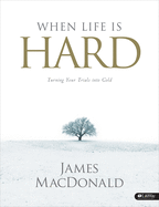 When Life Is Hard - Member Book: Turning Your Trials Into Gold