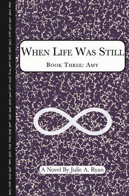 When Life Was Still: Book Three: Amy - Ryan, Julie A