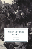 When London Burned: A Story of Restoration Times and the Great Fire