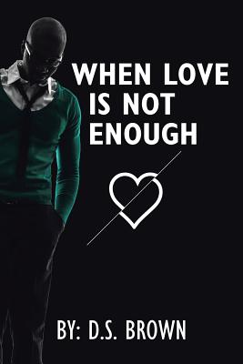 When Love Is Not Enough - Brown, D S