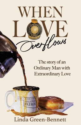 When Love Overflows: The Story of an Ordinary Man with Extraordinary Love - Ward, Kevin (Foreword by), and Green-Bennett, Linda