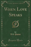 When Love Speaks (Classic Reprint)