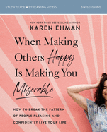 When Making Others Happy Is Making You Miserable Study Guide Plus Streaming Video: How to Break the Pattern of People Pleasing and Confidently Live Your Life