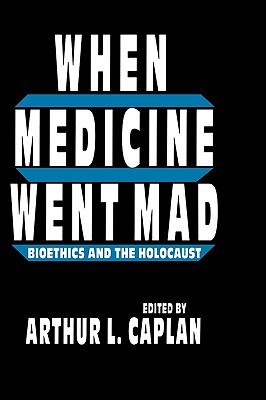 When Medicine Went Mad - Caplan, Arthur L (Editor)