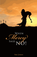 When Mercy Said No!