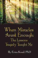 When Miracles Aren't Enough: The Lessons Tragedy Taught Me