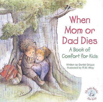 When Mom or Dad Dies: A Book for Comfort for Kids - Grippo, Daniel