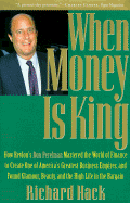 When Money is King: How Ron Perelman Mastered the World of Finance to Create One of America's...