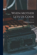 When Mother Lets Us Cook