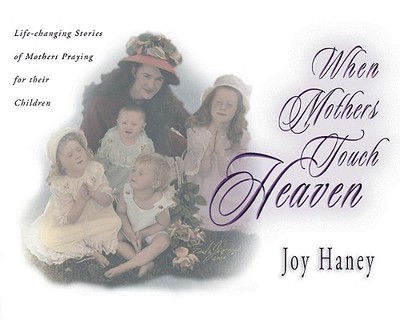When Mothers Touch Heaven - Haney, Joy, and Dudley, Tim (Preface by)