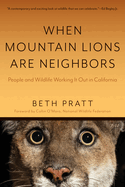 When Mountain Lions Are Neighbors: People and Wildlife Working It Out in California (with a New Preface)