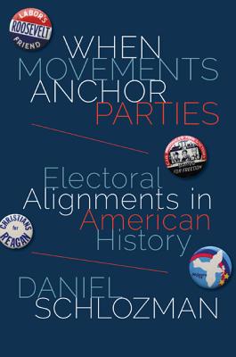 When Movements Anchor Parties: Electoral Alignments in American History - Schlozman, Daniel