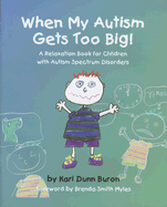 When My Autism Gets Too Big!: A Relaxation Book for Children with Autism Spectrum Disorders - Myles, Brenda Smith, Dr. (Foreword by)