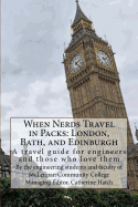 When Nerds Travel in Packs: London, Bath, and Edinburgh: A travel guide for engineers and those who love them